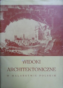 Widoki architektoniczne w malarstwie polskim 1780-1880, MNW 1964
